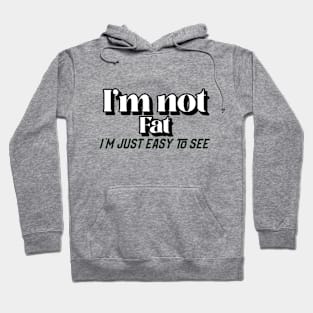 I'm not fat just easy I'm just easy to see Hoodie